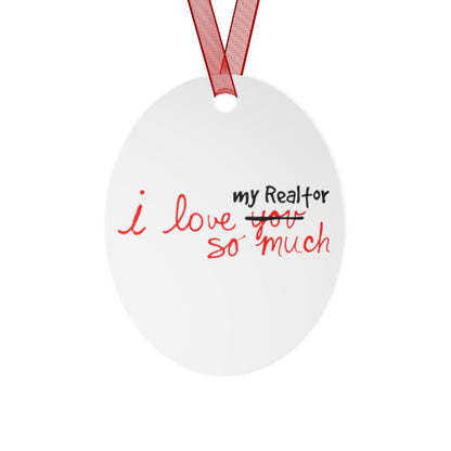 I Love My Realtor So Much Metal Ornament - Home Decor | ShirtyAgents