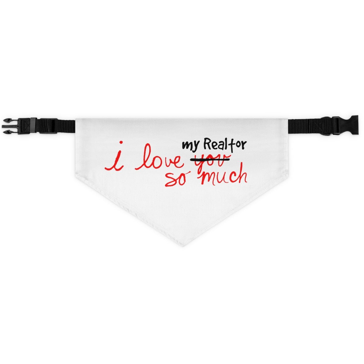 I Love My Realtor So Much Pet Bandana Collar - Pets | ShirtyAgents
