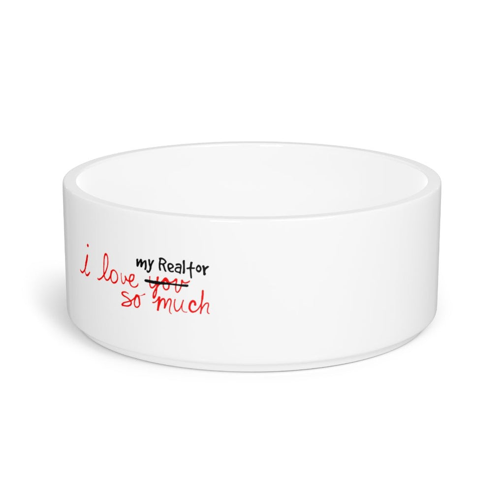 I Love My Realtor So Much Pet Bowl - Pets | ShirtyAgents