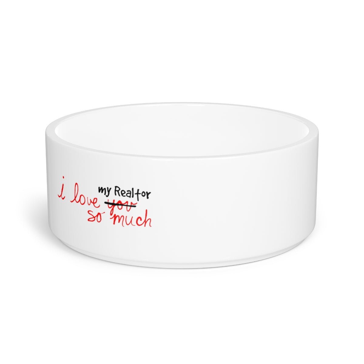 I Love My Realtor So Much Pet Bowl - Pets | ShirtyAgents
