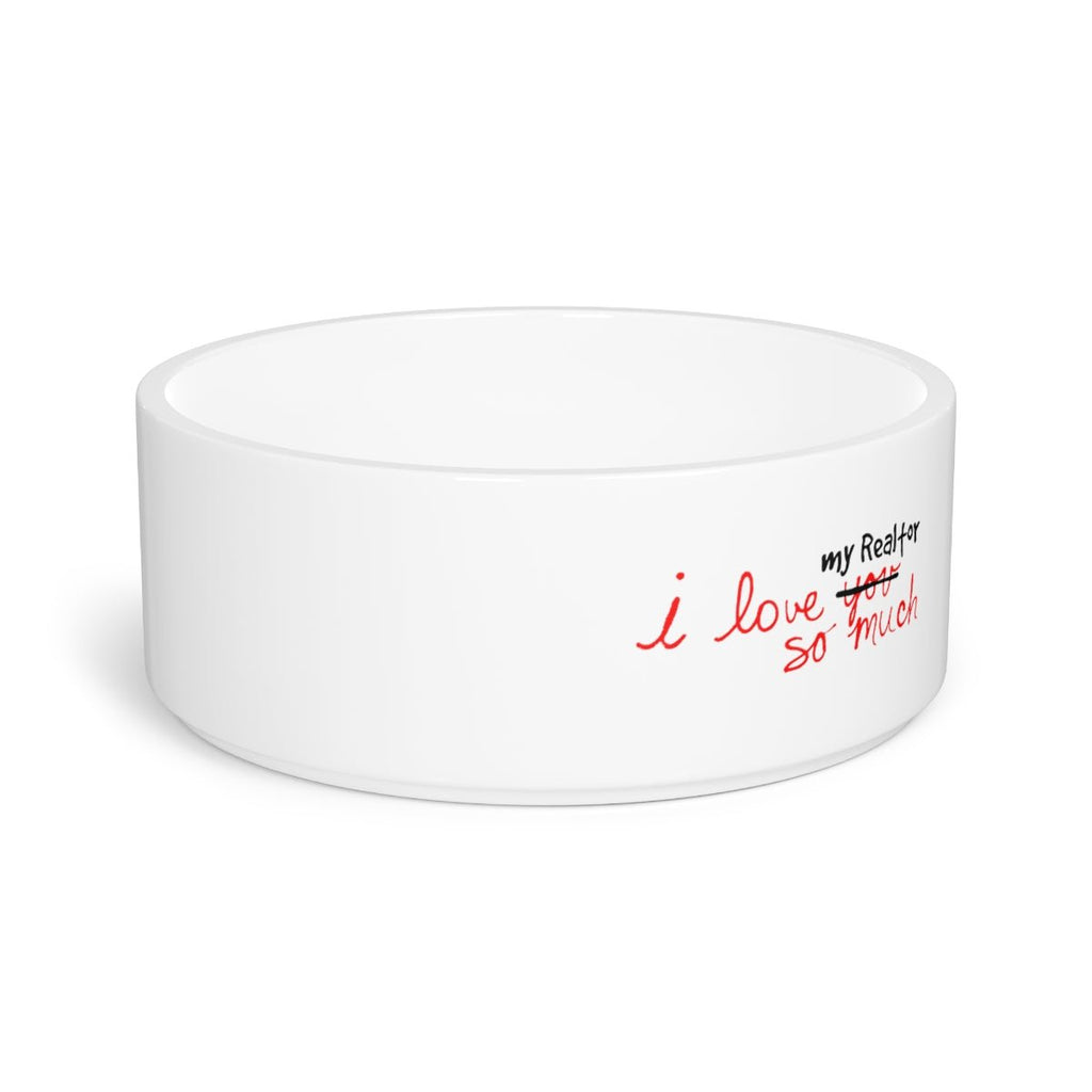 I Love My Realtor So Much Pet Bowl - Pets | ShirtyAgents