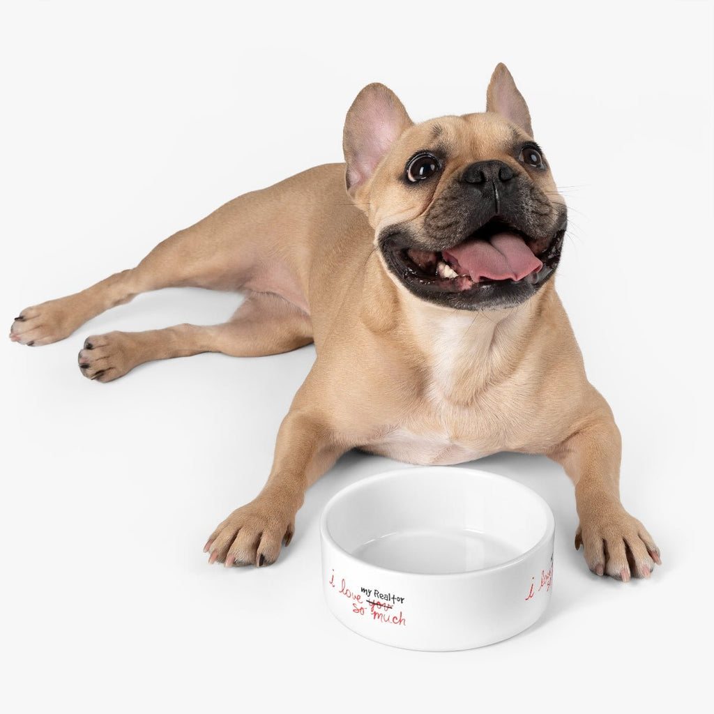 I Love My Realtor So Much Pet Bowl - Pets | ShirtyAgents