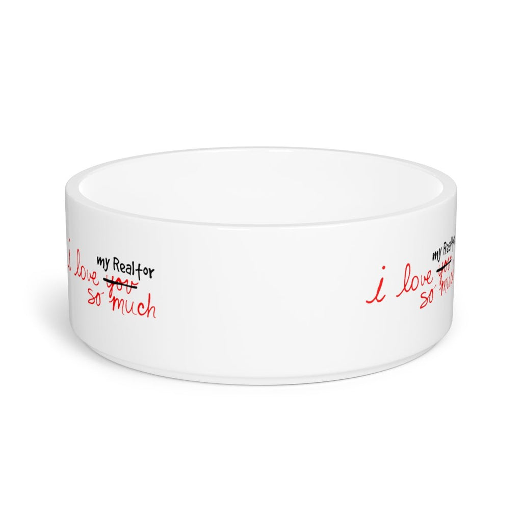 I Love My Realtor So Much Pet Bowl - Pets | ShirtyAgents