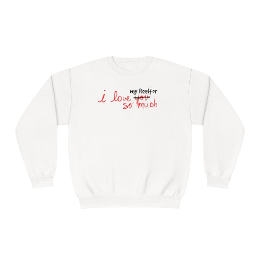 I Love My Realtor So Much Sweatshirt - Sweatshirt | ShirtyAgents