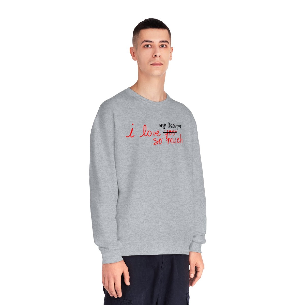 I Love My Realtor So Much Sweatshirt - Sweatshirt | ShirtyAgents