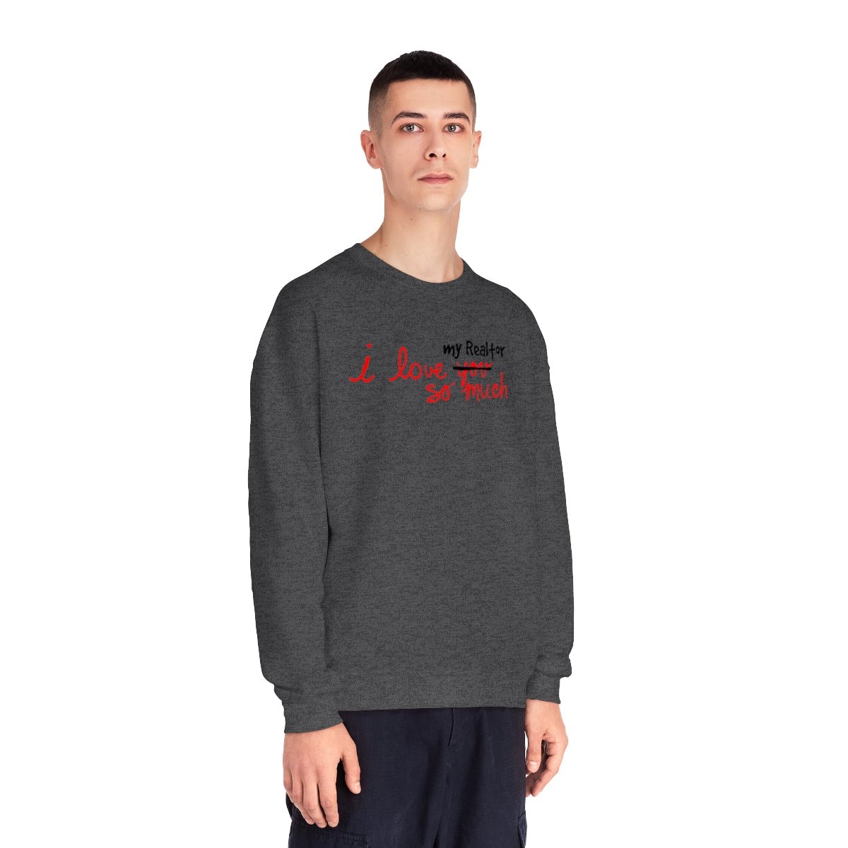I Love My Realtor So Much Sweatshirt - Sweatshirt | ShirtyAgents