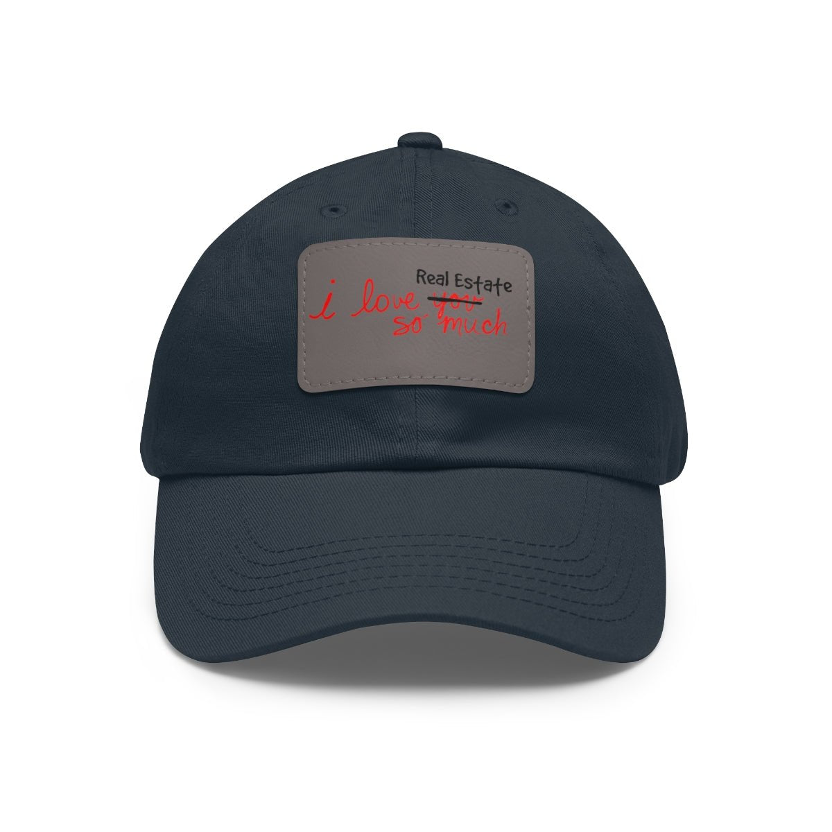 I Love Real Estate So Much Hat with Leather Patch - Hats | ShirtyAgents