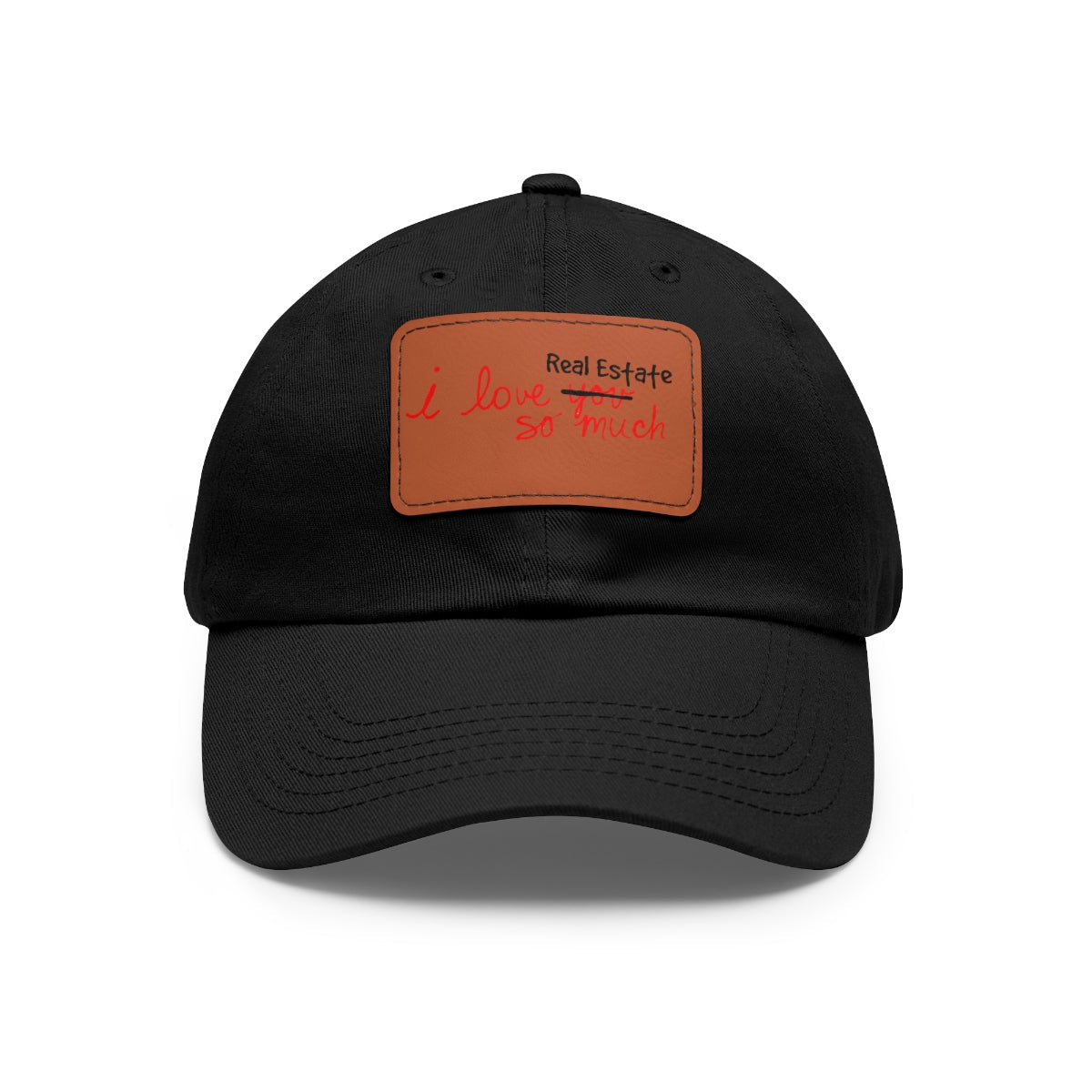 I Love Real Estate So Much Hat with Leather Patch - Hats | ShirtyAgents