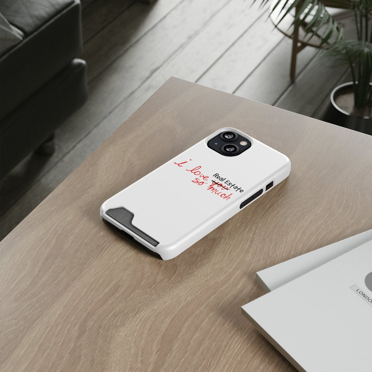 I Love Real Estate So Much Phone Case With Card Holder - Phone Case | ShirtyAgents