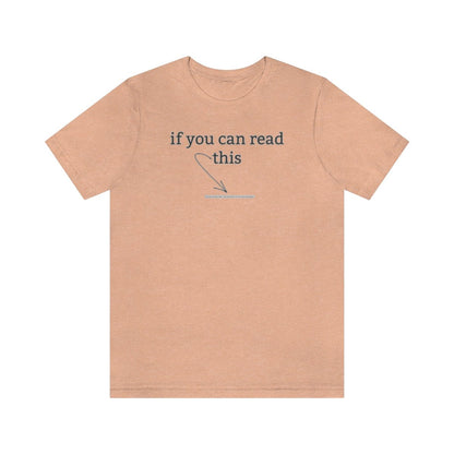 If You Can Read This - T-Shirt | ShirtyAgents