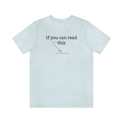 If You Can Read This - T-Shirt | ShirtyAgents