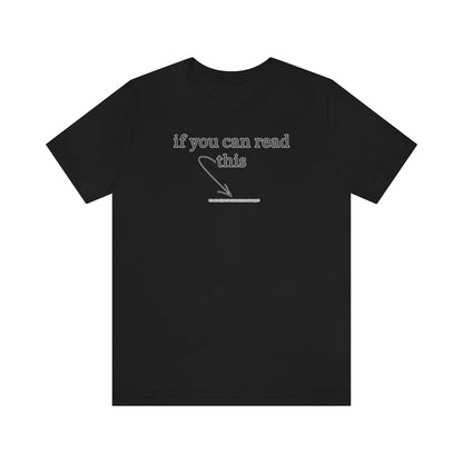 If You Can Read This - T-Shirt | ShirtyAgents