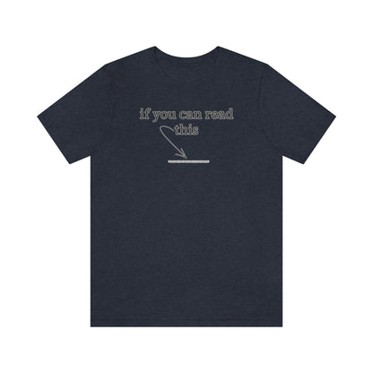 If You Can Read This - T-Shirt | ShirtyAgents