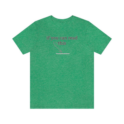If You Can Read This - T-Shirt | ShirtyAgents