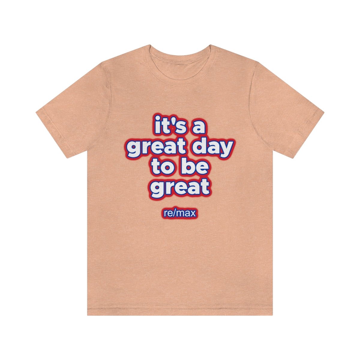 It's A Great Day To Be Great ReMax - T-Shirt | ShirtyAgents