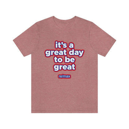 It's A Great Day To Be Great ReMax - T-Shirt | ShirtyAgents