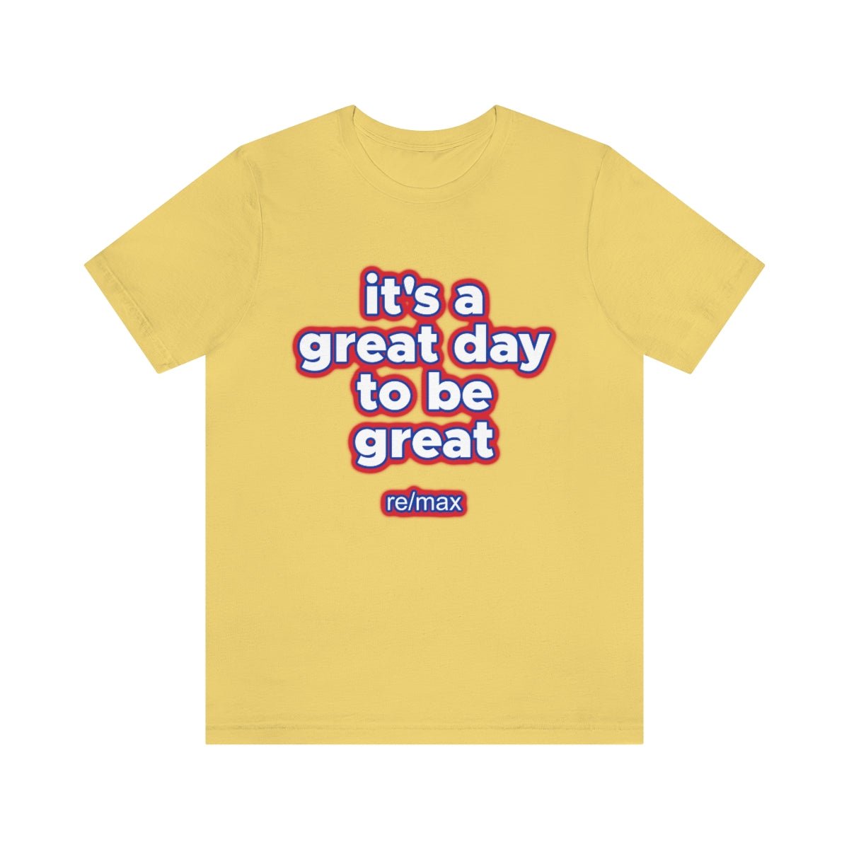 It's A Great Day To Be Great ReMax - T-Shirt | ShirtyAgents