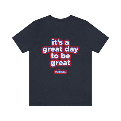 It's A Great Day To Be Great ReMax - T-Shirt | ShirtyAgents