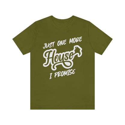 Just One More House Tee - T-Shirt | ShirtyAgents