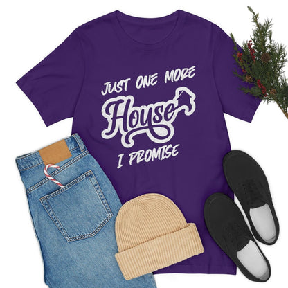 Just One More House Tee - T-Shirt | ShirtyAgents