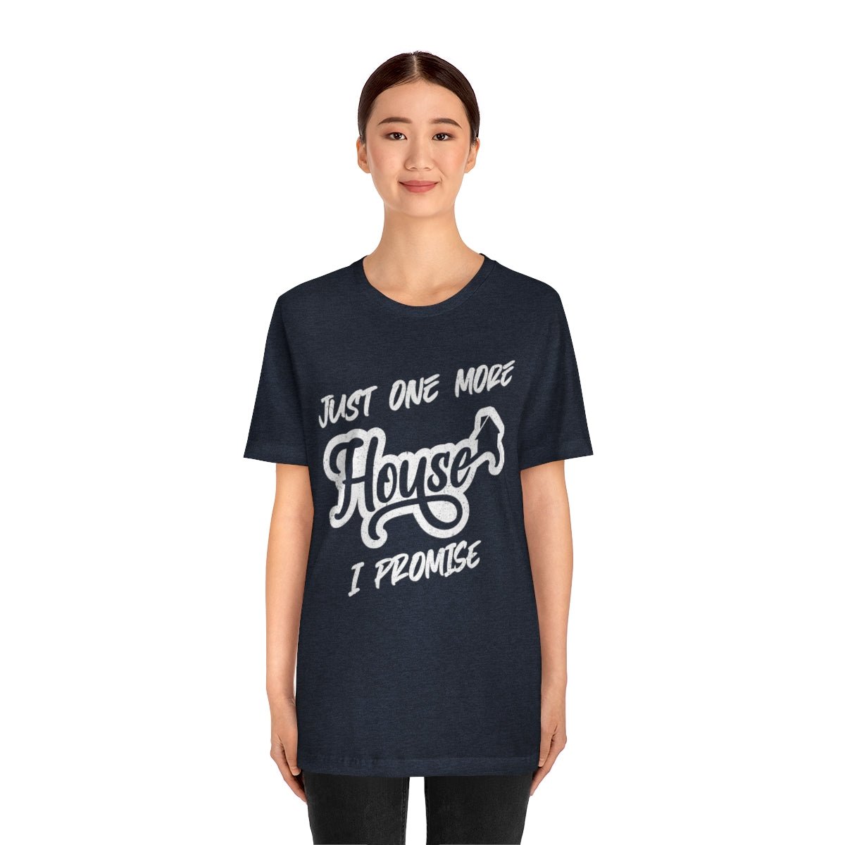 Just One More House Tee - T-Shirt | ShirtyAgents