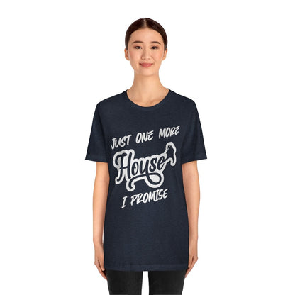 Just One More House Tee - T-Shirt | ShirtyAgents