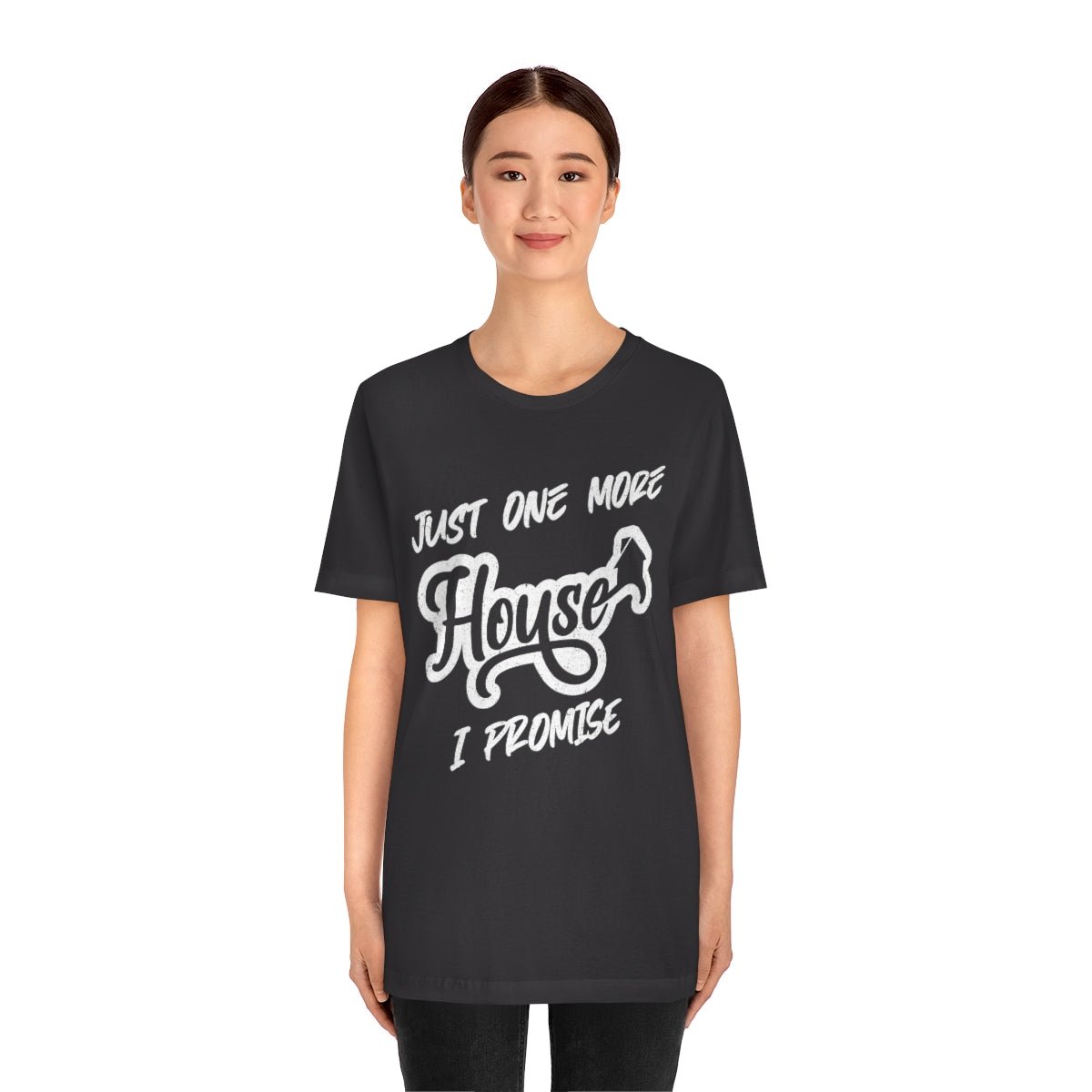 Just One More House Tee - T-Shirt | ShirtyAgents