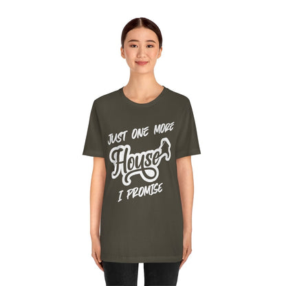 Just One More House Tee - T-Shirt | ShirtyAgents