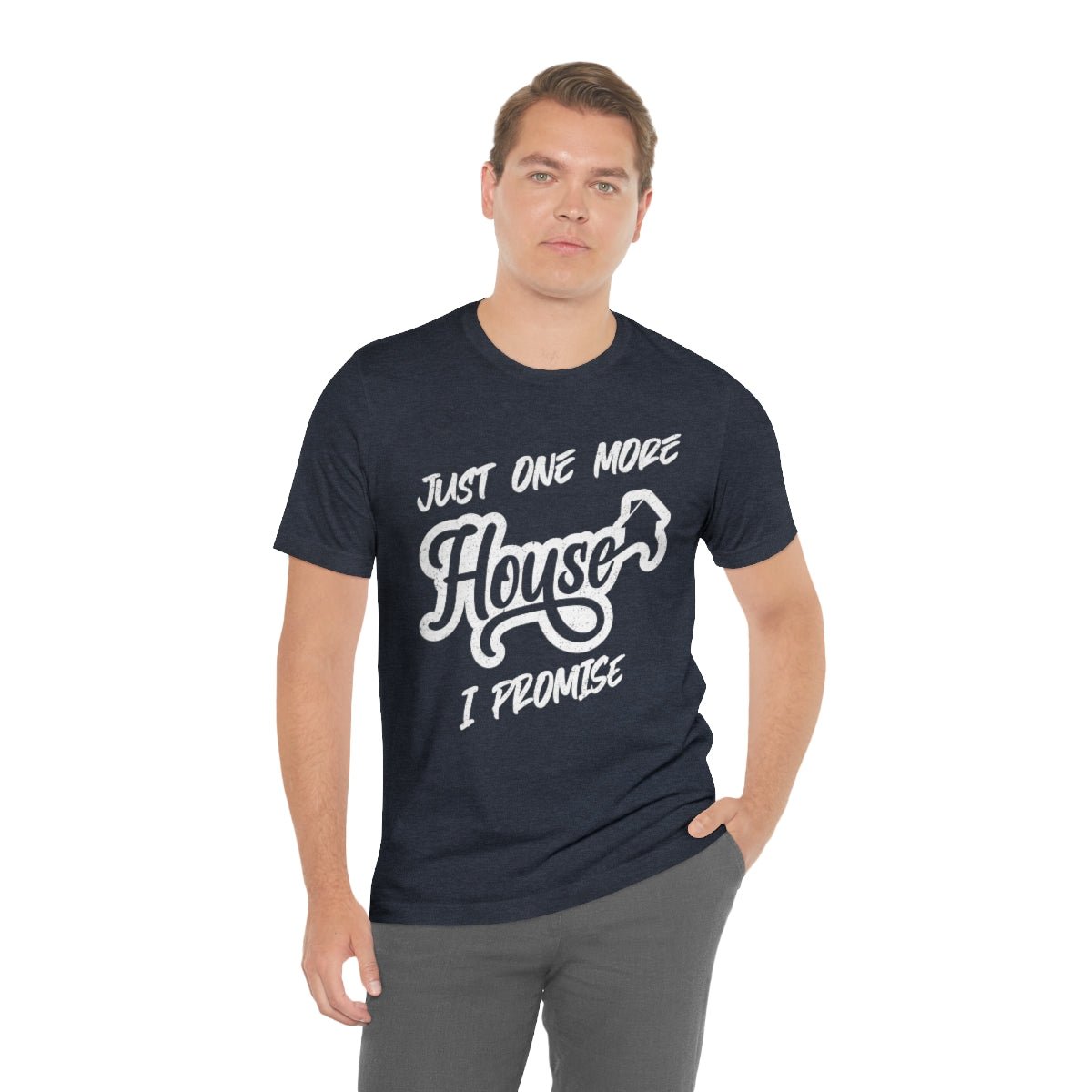 Just One More House Tee - T-Shirt | ShirtyAgents