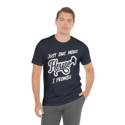 Just One More House Tee - T-Shirt | ShirtyAgents