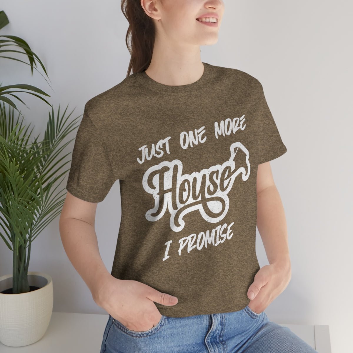 Just One More House Tee - T-Shirt | ShirtyAgents