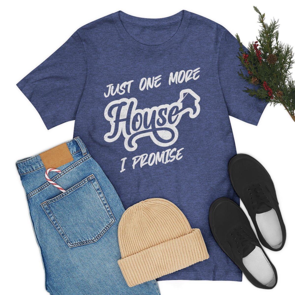 Just One More House Tee - T-Shirt | ShirtyAgents