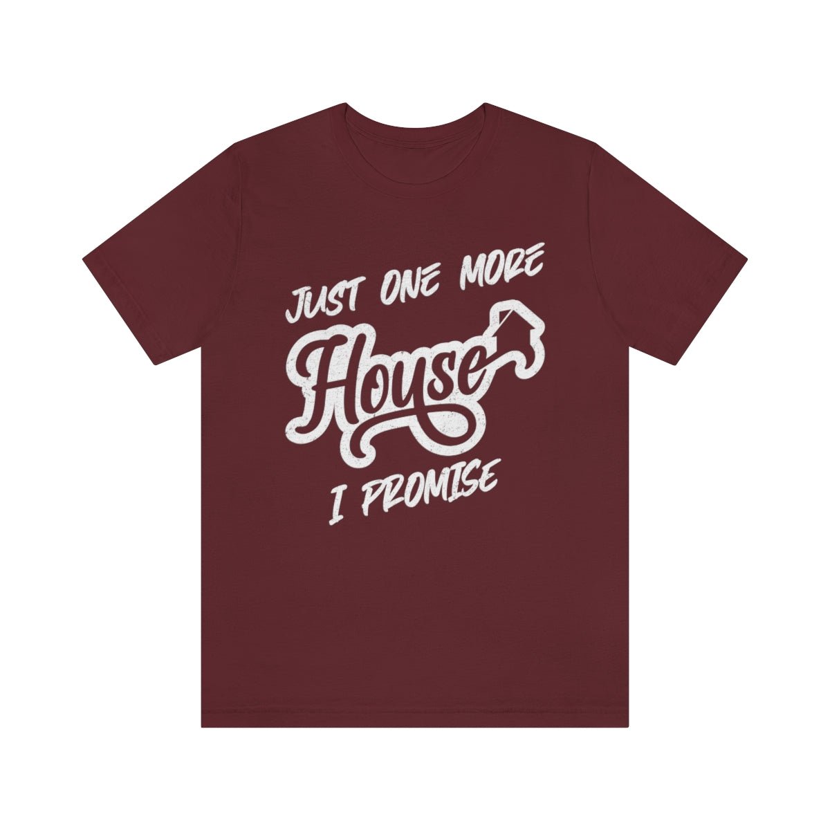 Just One More House Tee - T-Shirt | ShirtyAgents