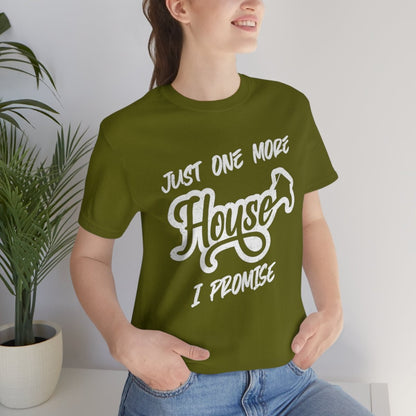 Just One More House Tee - T-Shirt | ShirtyAgents