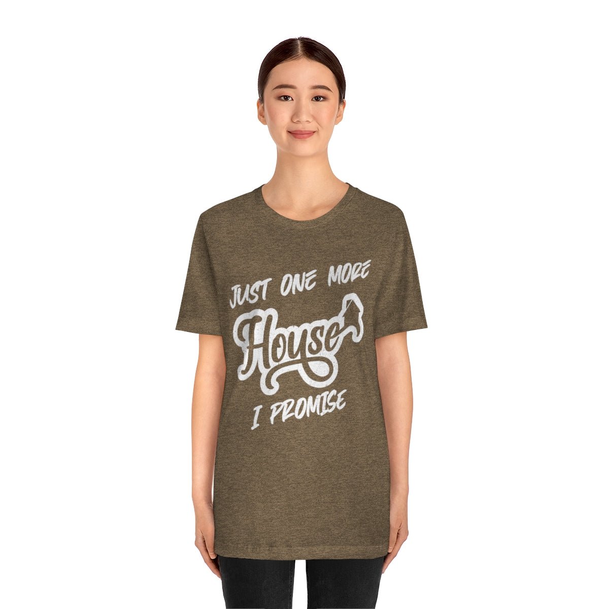Just One More House Tee - T-Shirt | ShirtyAgents