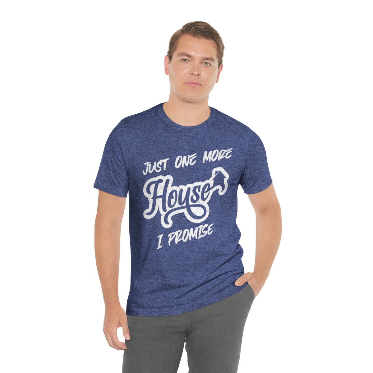 Just One More House Tee - T-Shirt | ShirtyAgents