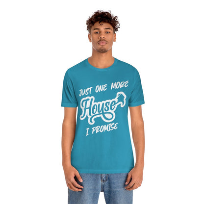 Just One More House Tee - T-Shirt | ShirtyAgents