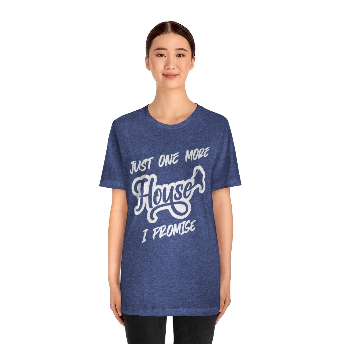 Just One More House Tee - T-Shirt | ShirtyAgents