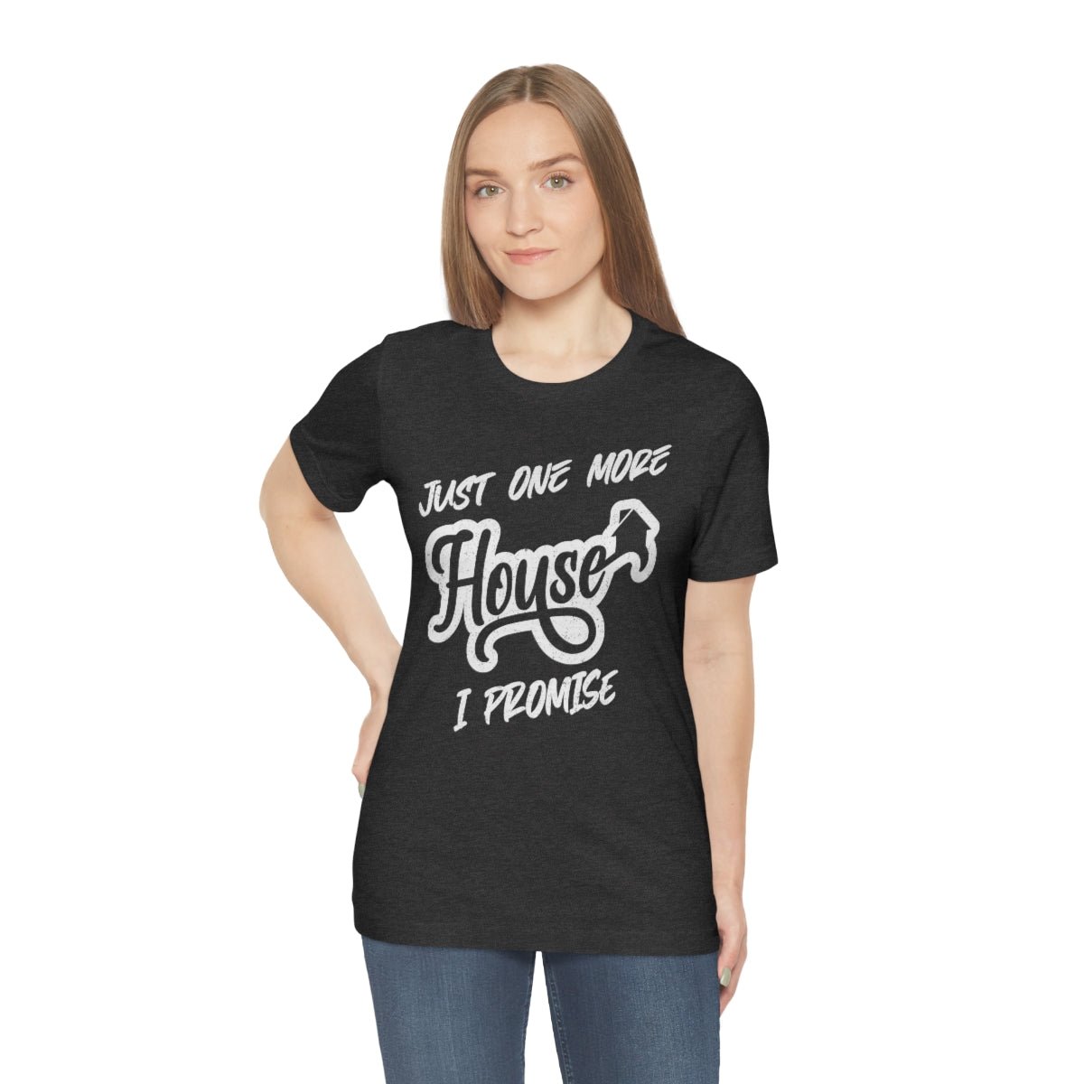 Just One More House Tee - T-Shirt | ShirtyAgents