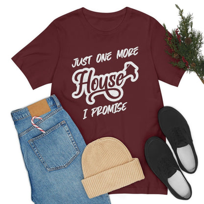 Just One More House Tee - T-Shirt | ShirtyAgents
