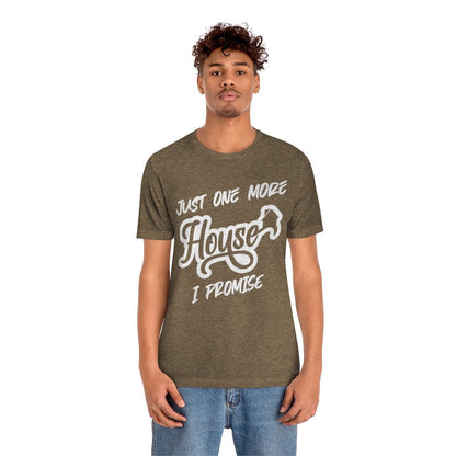 Just One More House Tee - T-Shirt | ShirtyAgents