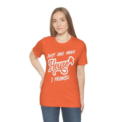Just One More House Tee - T-Shirt | ShirtyAgents
