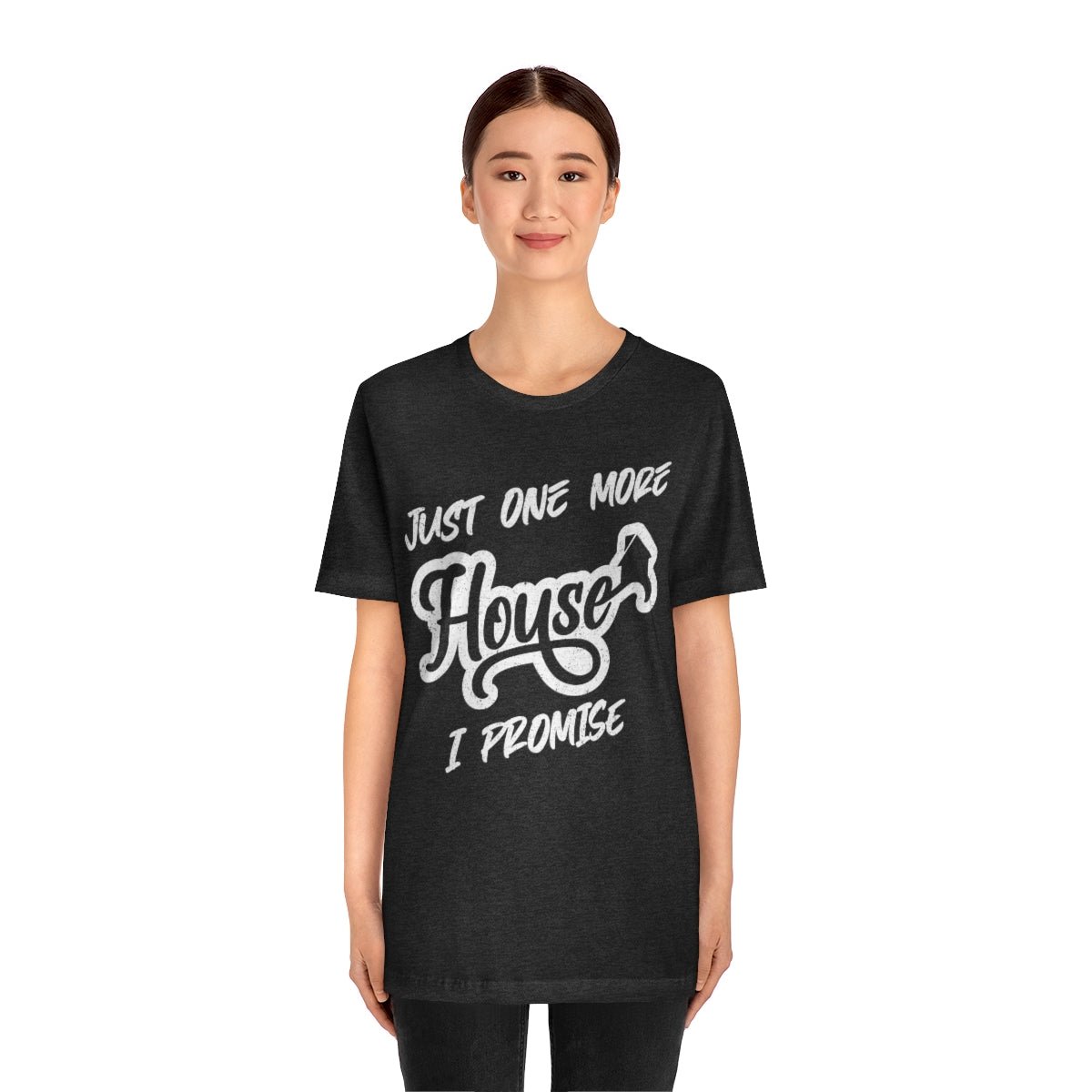 Just One More House Tee - T-Shirt | ShirtyAgents
