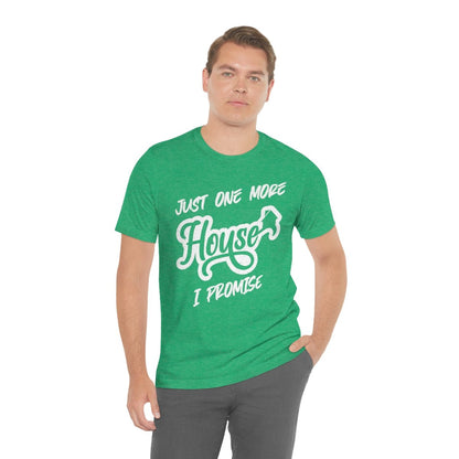 Just One More House Tee - T-Shirt | ShirtyAgents