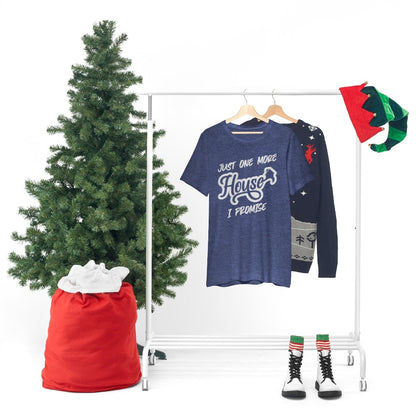 Just One More House Tee - T-Shirt | ShirtyAgents
