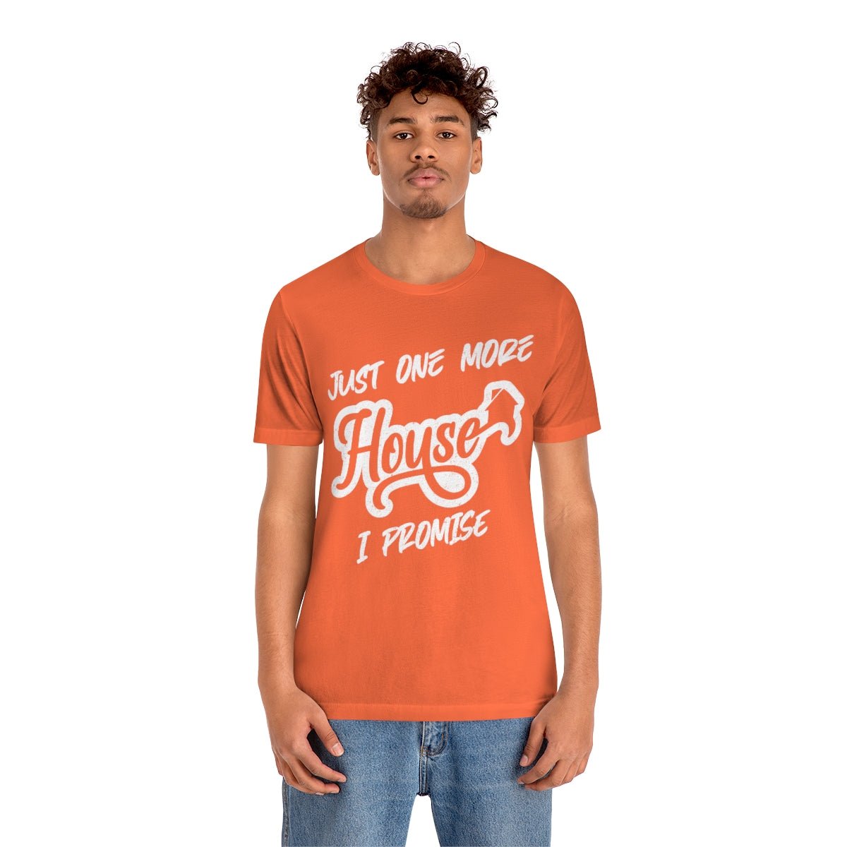 Just One More House Tee - T-Shirt | ShirtyAgents