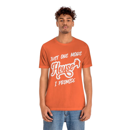Just One More House Tee - T-Shirt | ShirtyAgents