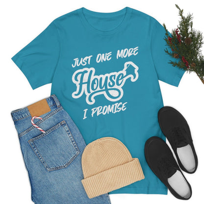 Just One More House Tee - T-Shirt | ShirtyAgents