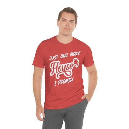 Just One More House Tee - T-Shirt | ShirtyAgents