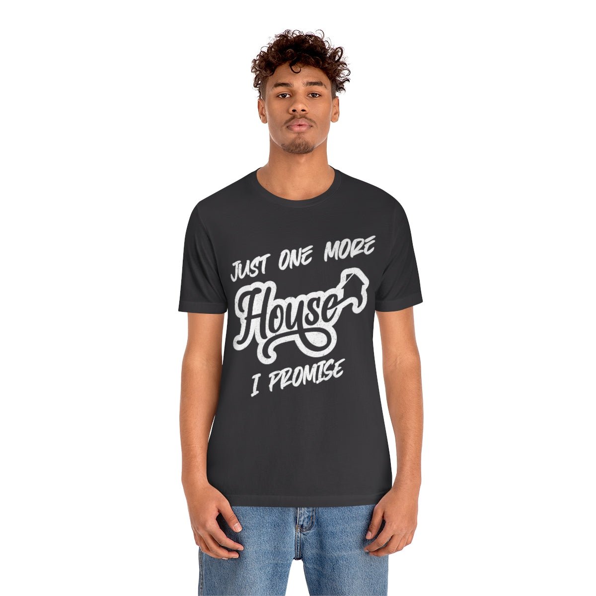 Just One More House Tee - T-Shirt | ShirtyAgents